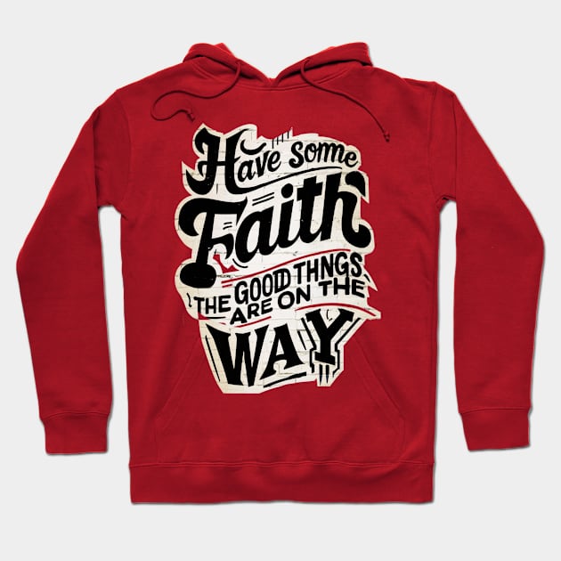Have faith The good things are on the way Hoodie by UrbanBlend